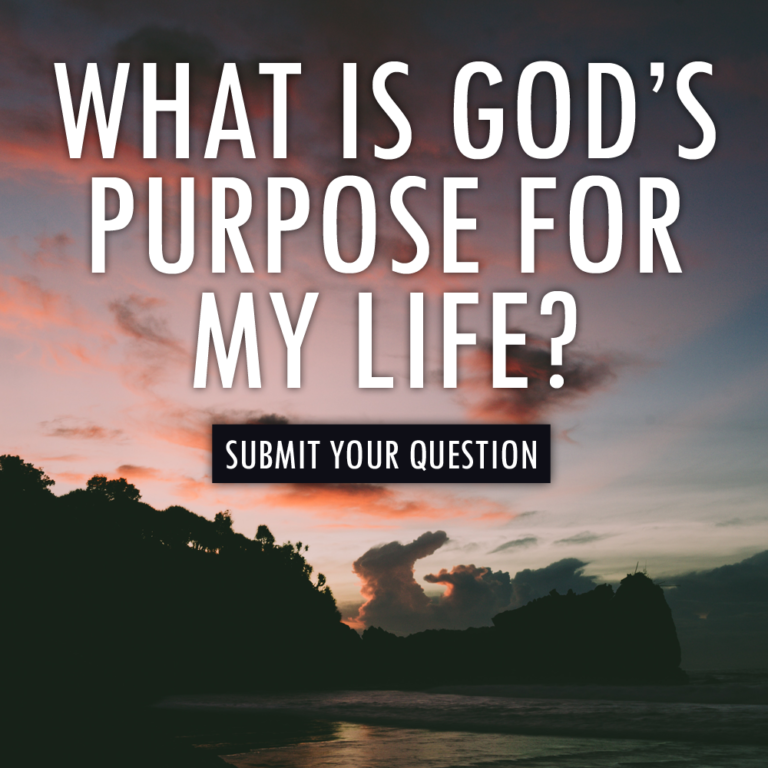 What Is God’s Purpose For My Life?